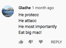 Screen shot of youtube comment. Text says, "Gladhe 1 month ago He protecc He attacc He most importantly Eat big mac!]